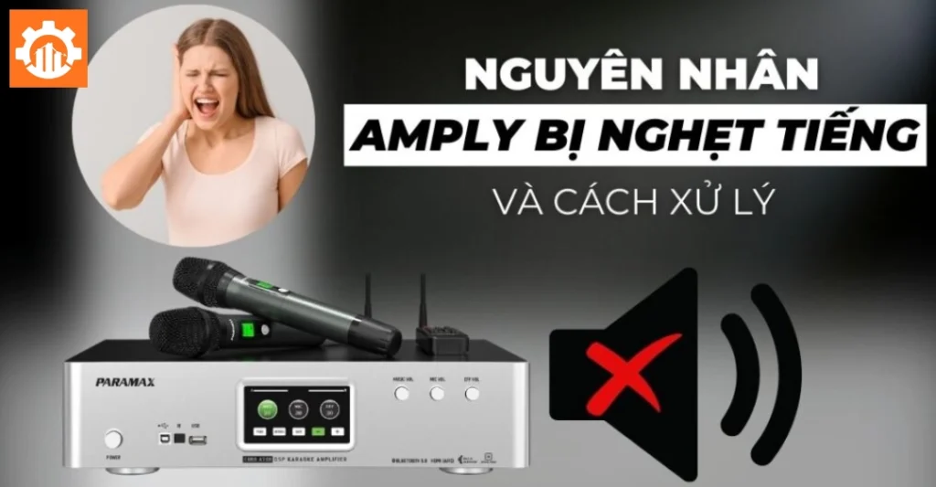 Amply bị rè hoặc nghẹt tiếng, méo tiếng