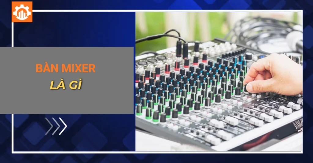 Bàn mixer là gì