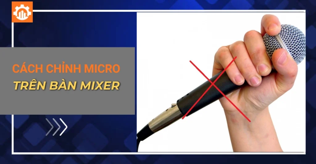 Cách chỉnh micro trên bàn mixer
