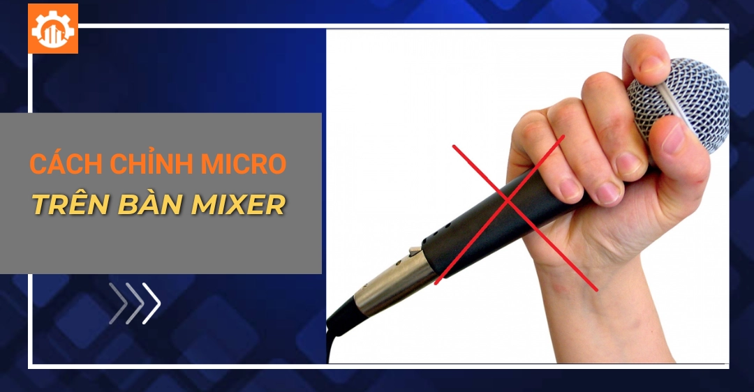 Cách chỉnh micro trên bàn mixer