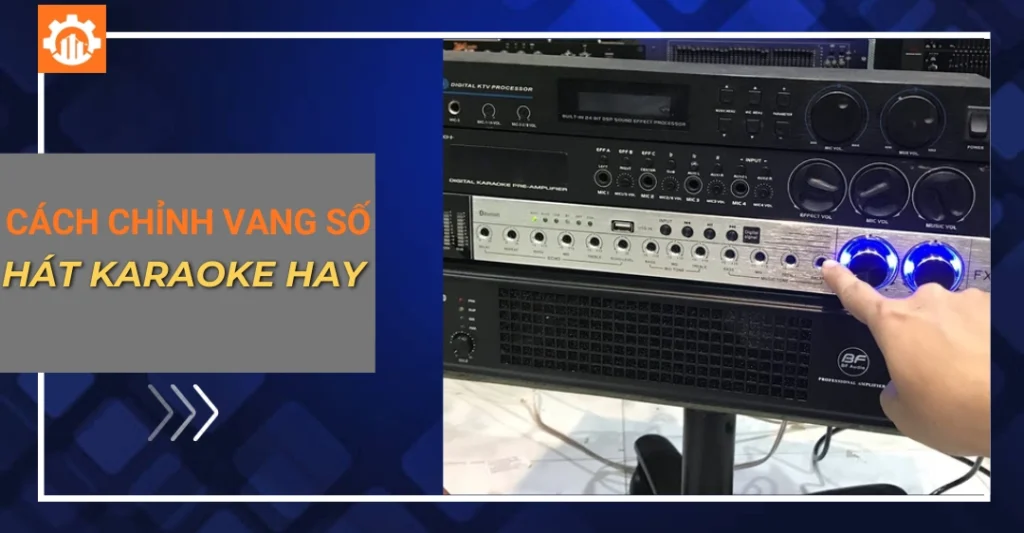 Cách chỉnh vang số hát karaoke hay