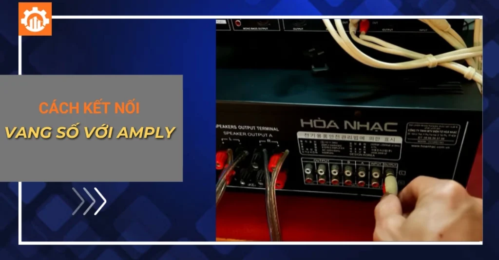 Cách kết nối vang số với amply