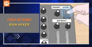 Cách sử dụng bàn mixer