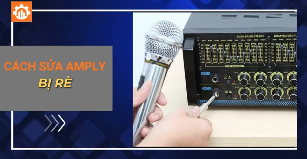 Cách sửa amply bị rè