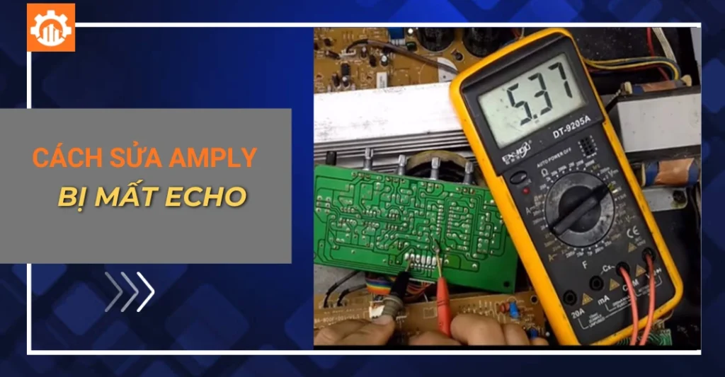 Cách sửa amply mất echo