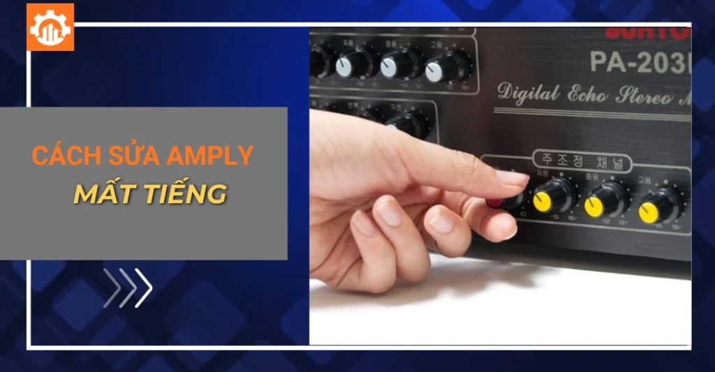 Cách sửa amply mất tiếng