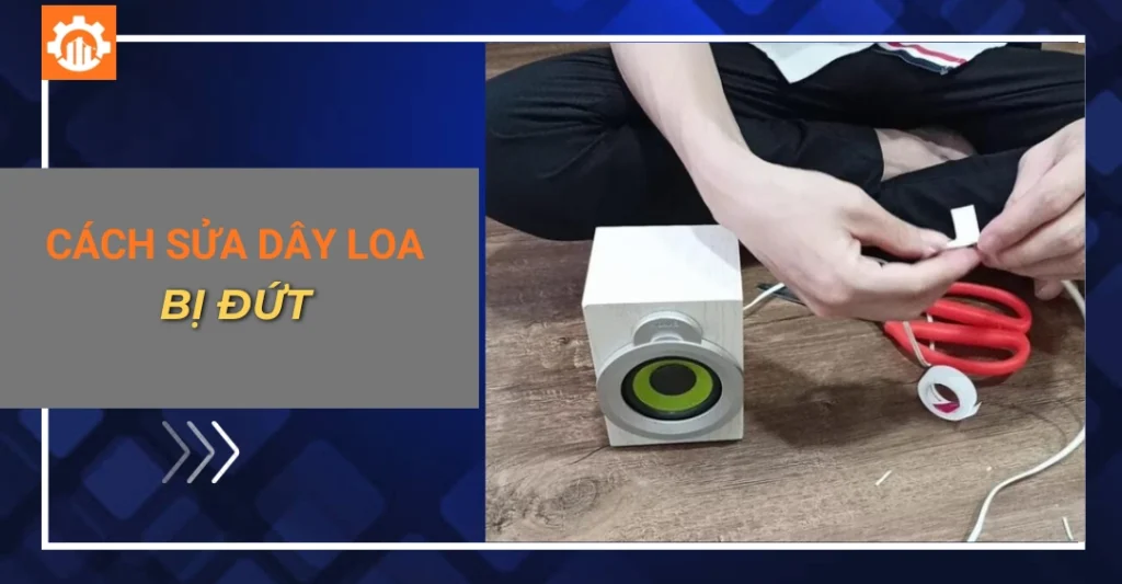 Cách sửa dây loa bị đứt