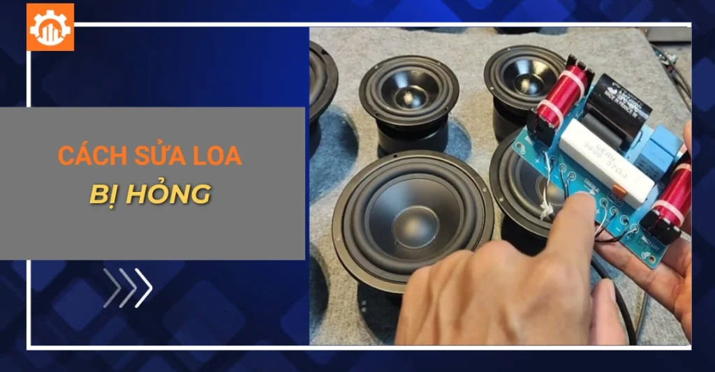 Cách sửa loa bị hỏng