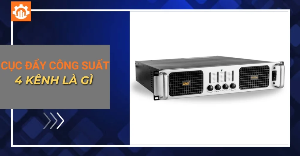 Cục đẩy công suất 4 kênh là gì