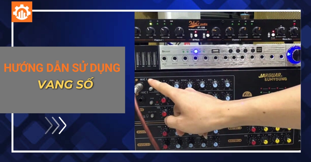 Hướng dẫn sử dụng vang số chi tiết cho người mới bắt đầu Hướng dẫn sử dụng vang số