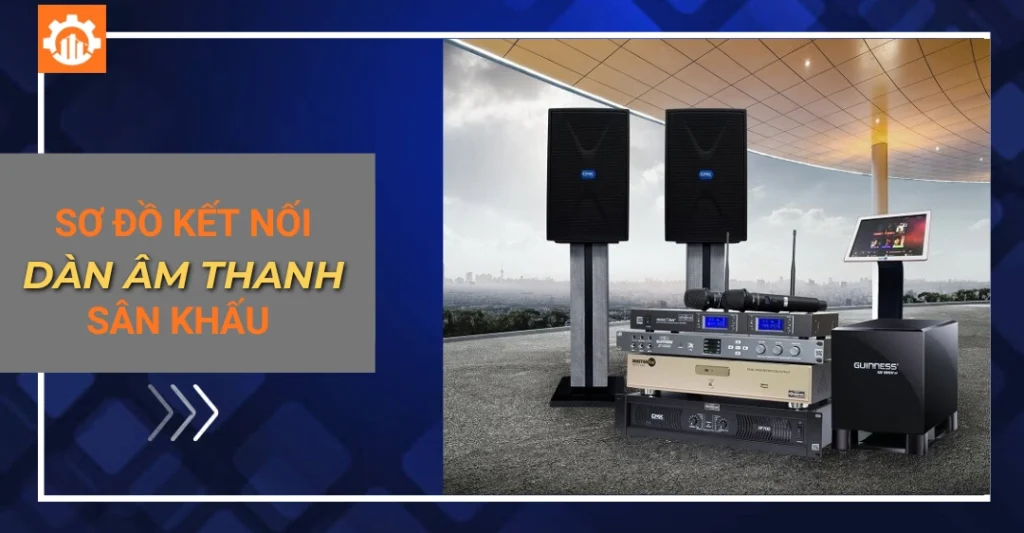 Sơ đồ kết nối dàn âm thanh sân khấu