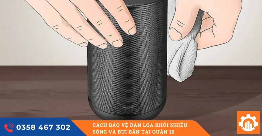 Bảo quản loa tránh ẩm mốc và bụi bẩn