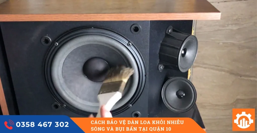 Cách bảo vệ dàn loa khỏi nhiễu sóng và bụi bẩn tại quận 10