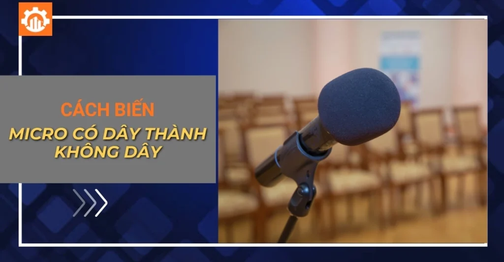 Cách biến micro có dây thành không dây bằng bộ chuyển đổi