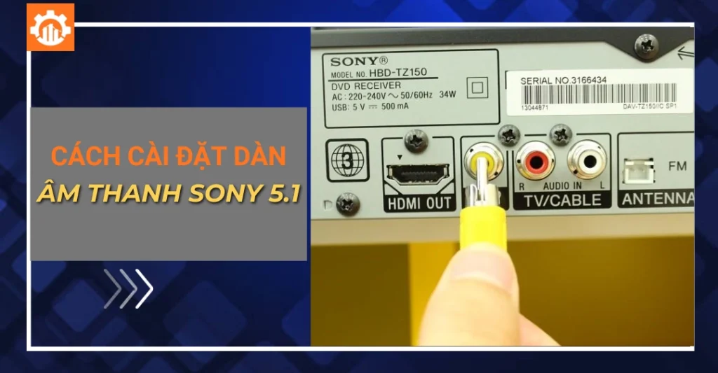 Cách cài đặt dàn âm thanh sony 5.1