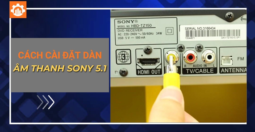 Cách cài đặt dàn âm thanh sony 5.1