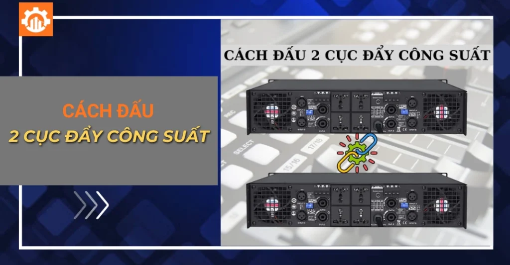 Cách đấu 2 cục đẩy công suất