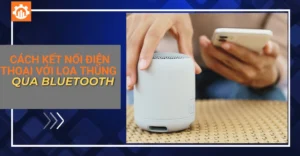 cách kết nối điện thoại với loa thùng qua bluetooth_