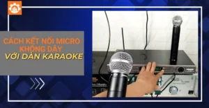 cách kết nối micro không dây với dàn karaoke_