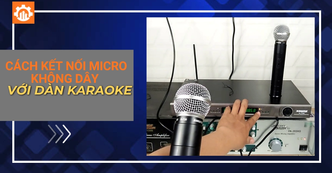 Cách kết nối micro không dây với dàn karaoke đơn giản cách kết nối micro không dây với dàn karaoke_