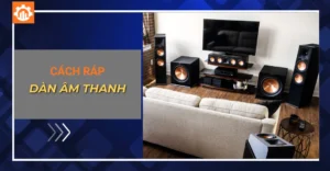 Cách ráp dàn âm thanh