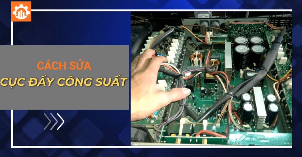 Cách sửa cục đẩy công suất