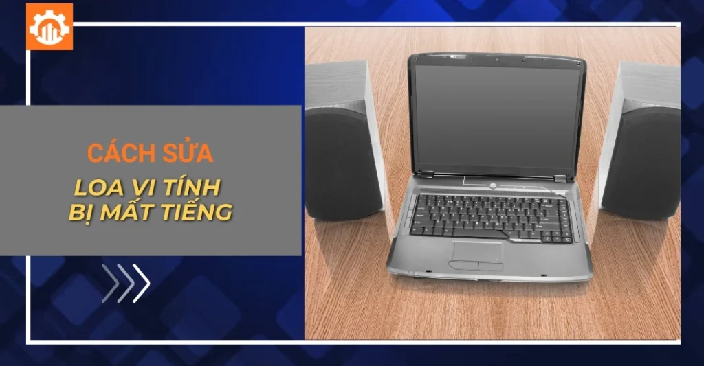 Cách sửa loa vi tính bị mất tiếng đúng cách tại nhà