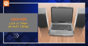 Cách sửa loa vi tính bị mất tiếng đúng cách tại nhà