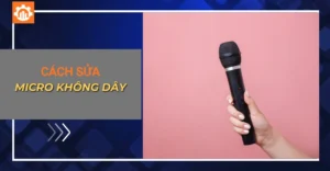 Cách sửa micro không dây: Các lỗi phổ biến, cách khắc phục