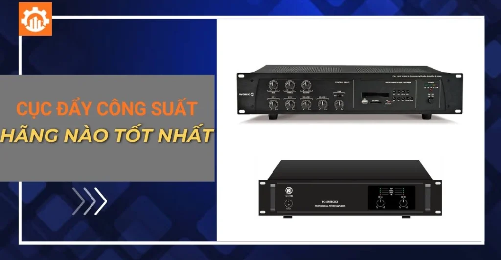 Nên mua cục đẩy công suất hãng nào tốt nhất hiện nay?