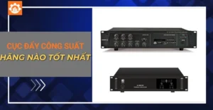 Nên mua cục đẩy công suất hãng nào tốt nhất hiện nay?