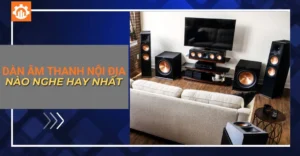 Dàn âm thanh nội địa nào nghe hay nhất