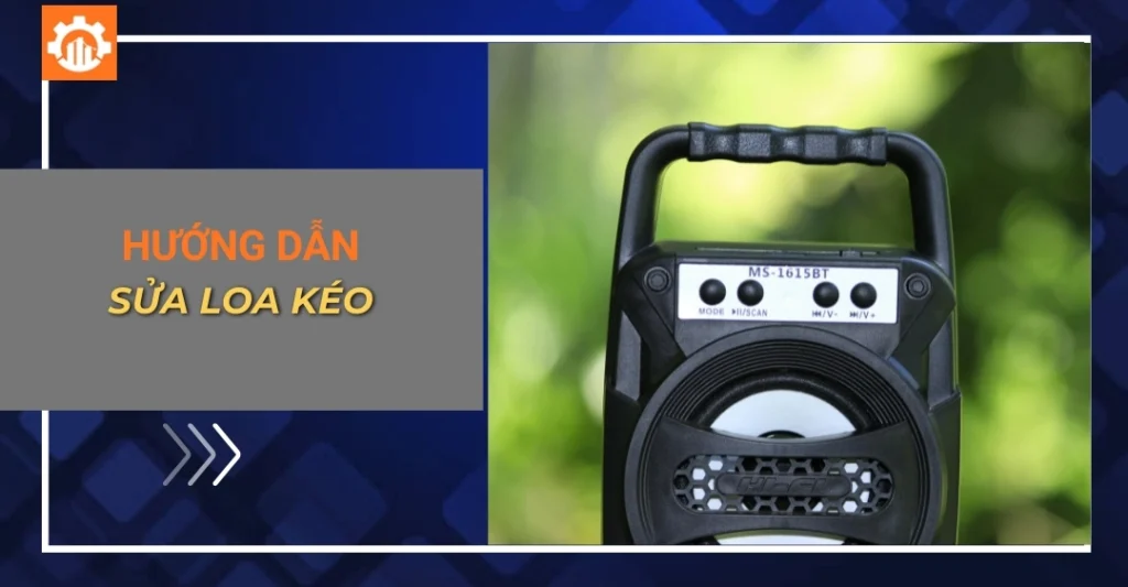 Hướng dẫn sửa loa kéo: Các lỗi thường gặp và cách khắc phục