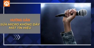 Hướng dẫn sửa micro không dây mất tín hiệu (mất sóng, chập chờn)