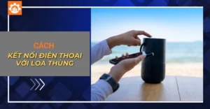 Cách kết nối điện thoại với loa thùng đơn giản, dễ thao tác