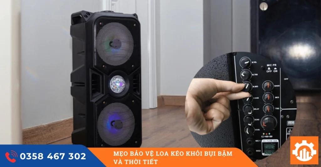 Mẹo bảo vệ loa kéo khỏi bụi bặm