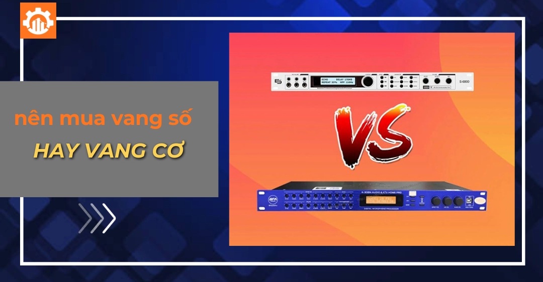 Nên mua vang số hay vang cơ? So sánh chi tiết trước khi chọn nên mua vang số hay vang cơ_