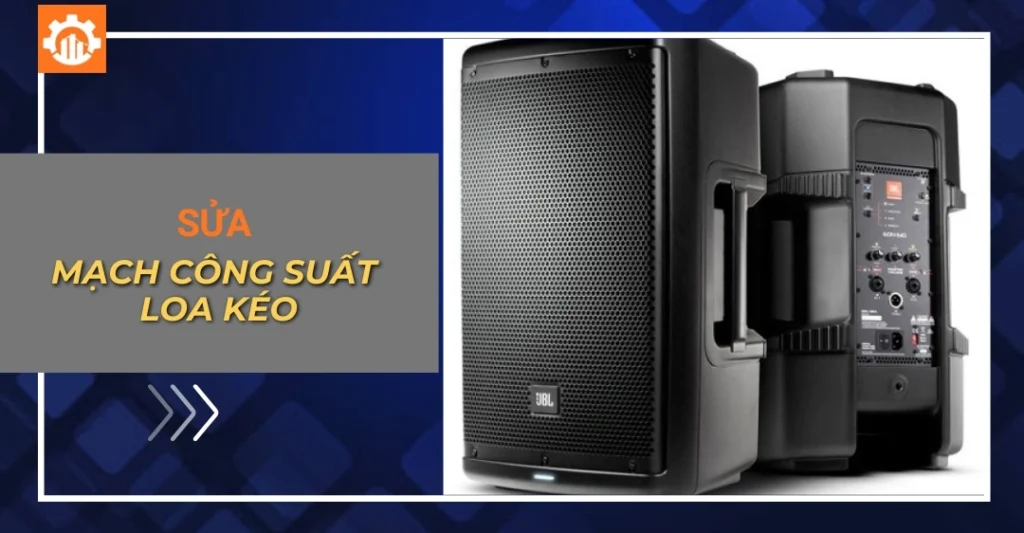 Sửa mạch công suất loa kéo: Các lỗi và cách kiểm tra