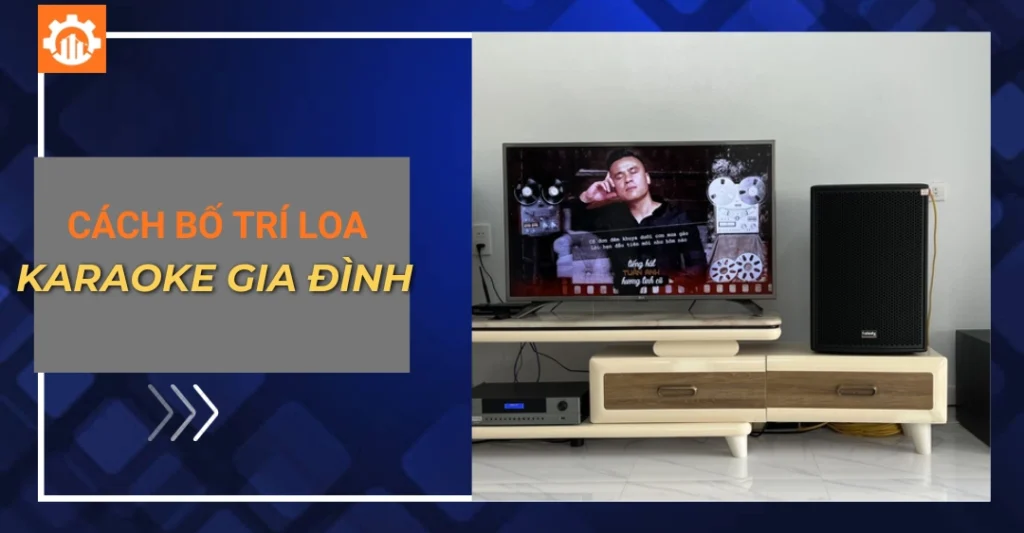 Cách bố trí loa karaoke gia đình âm thanh, không hú rít cách bố trí loa karaoke gia đình_
