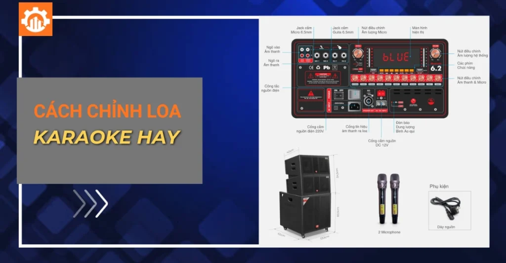 Cách chỉnh loa karaoke hay giúp hát nhẹ, mượt, không hú rít cách chỉnh loa karaoke hay_