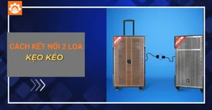 cách kết nối 2 loa kẹo kéo_