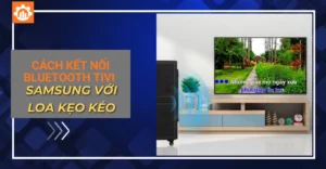 cách kết nối bluetooth tivi samsung với loa kẹo kéo_