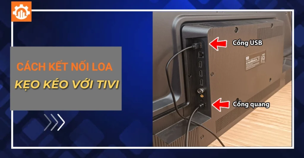 Cách kết nối loa kẹo kéo với tivi tại nhà chi tiết cách kết nối loa kẹo kéo với tivi_