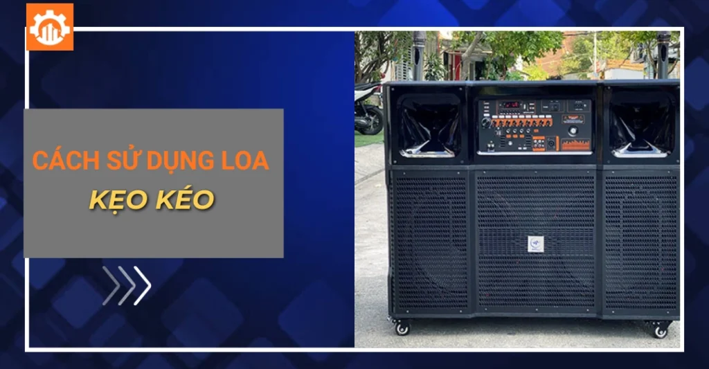 Hướng dẫn cách sử dụng loa kẹo kéo đúng kỹ thuật từ A đến Z cách sử dụng loa kẹo kéo_