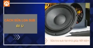 cách sửa loa sub bị ù_