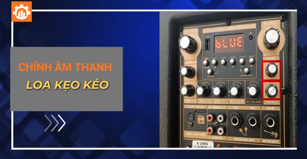Cách chỉnh âm thanh loa kẹo kéo hát hay, không bị hú rít chỉnh âm thanh loa kẹo kéo_