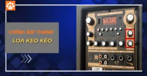 chỉnh âm thanh loa kẹo kéo_