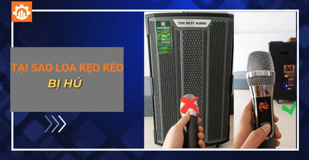 Tại sao loa kẹo kéo bị hú: Nguyên nhân và cách khắc phục tại sao loa kẹo kéo bị hú_