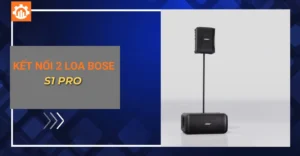 kết nối 2 loa Bose s1 pro_