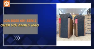 loa Bose 601 seri 2 ghép với amply nào
